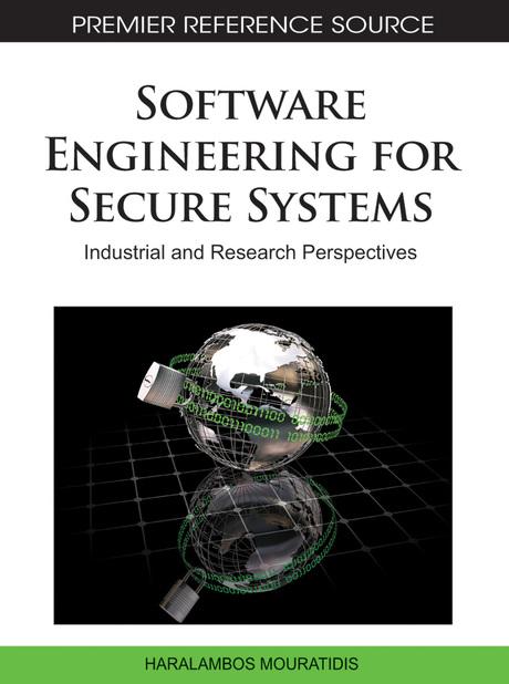 Software Engineering for Secure Systems: Industrial and Research Perspectives by H. Mouratidis