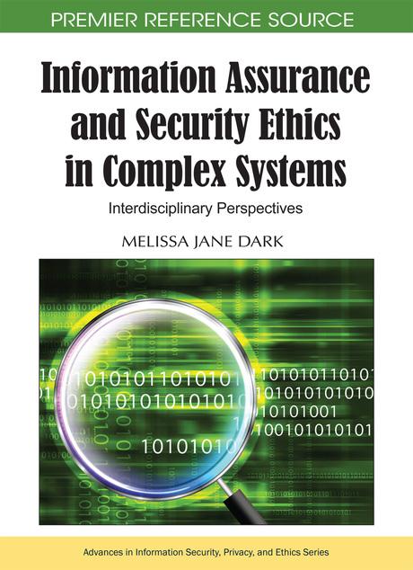 Information Assurance and Security Ethics in Complex Systems: Interdisciplinary Perspectives by Melissa Jane Dark