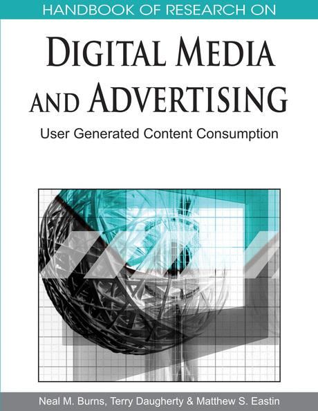Handbook of Research on Digital Media and Advertising: User Generated Content Consumption by Matthew S. Eastin, Neal M. Burns, Terry Daugherty