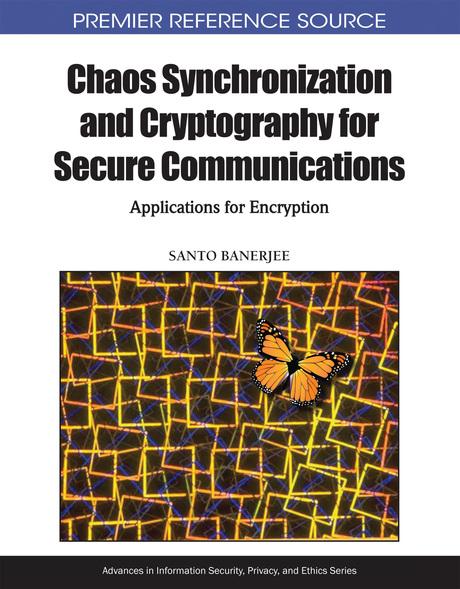 Chaos Synchronization and Cryptography for Secure Communications: Applications for Encryption by Santo Banerjee