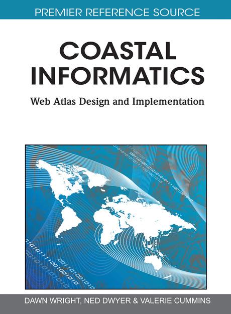 Coastal Informatics: Web Atlas Design and Implementation by Dawn Wright, Ned Dwyer, Valerie Cummins