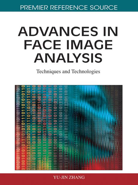 Advances in Face Image Analysis: Techniques and Technologies by Yu-Jin Zhang