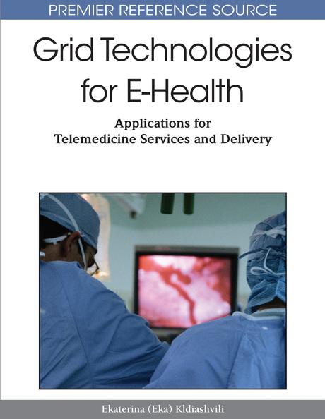 Grid Technologies for E-Health: Applications for Telemedicine Services and Delivery by Ekaterine Kldiashvili