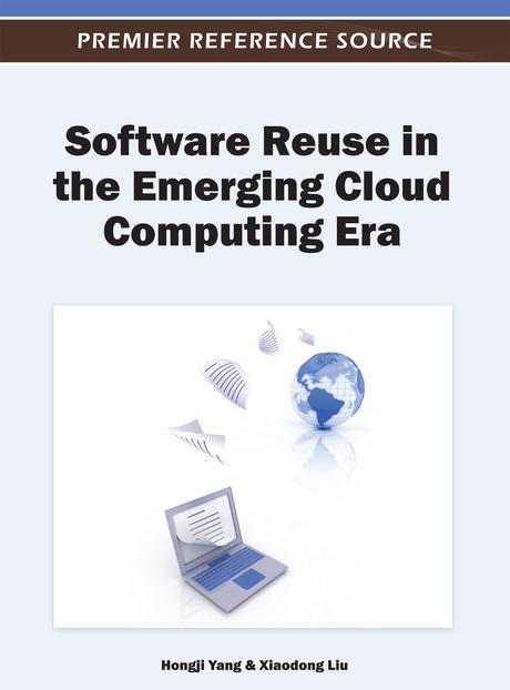 Software Reuse in the Emerging Cloud Computing Era by Hongji Yang, Xiaodong Liu