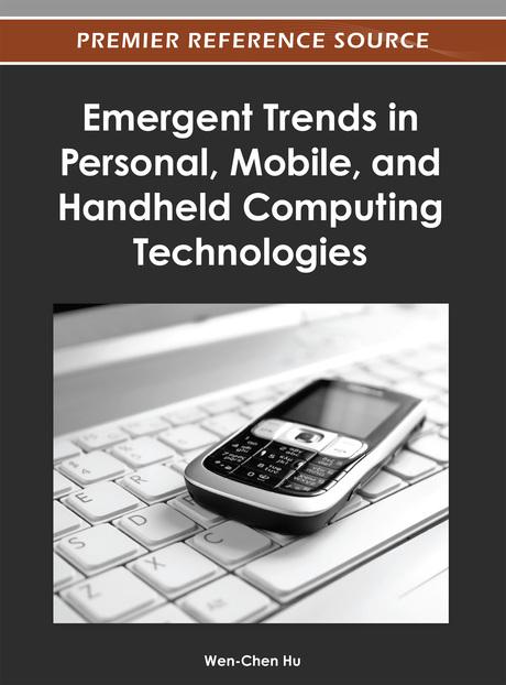 Emergent Trends in Personal, Mobile, and Handheld Computing Technologies by Wen-Chen Hu