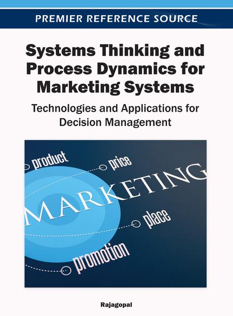 Systems Thinking and Process Dynamics for Marketing Systems: Technologies and Applications for Decision Management by Dr. Rajagopal