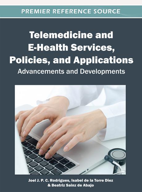 Telemedicine and E-Health Services, Policies, and Applications: Advancements and Developments by Beatriz Sainz de Abajo, Isabel de la Torre Díez, Joel J. P. C. Rodrigues