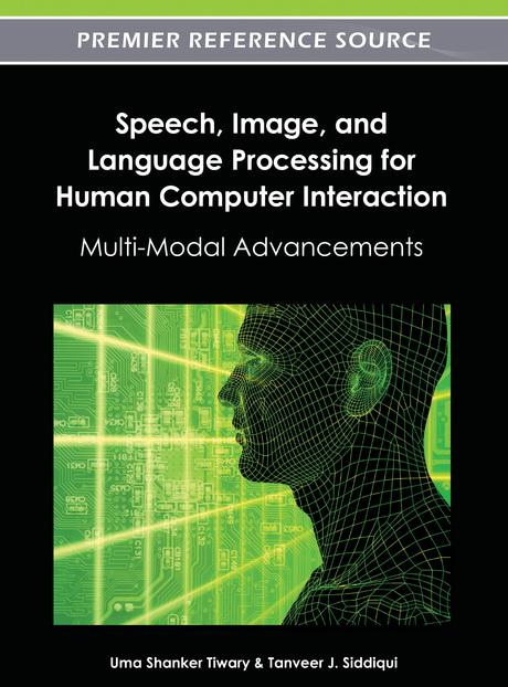 Speech, Image, and Language Processing for Human Computer Interaction: Multi-Modal Advancements by Tanveer J. Siddiqui, Uma Shanker Tiwary