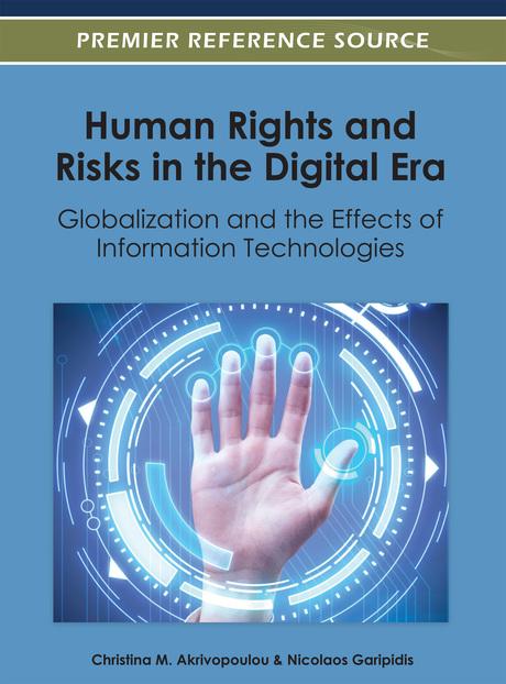 Human Rights and Risks in the Digital Era: Globalization and the Effects of Information Technologies by Christina M. Akrivopoulou, Nicolaos Garipidis