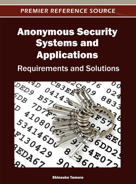 Anonymous Security Systems and Applications: Requirements and Solutions by Shinsuke Tamura