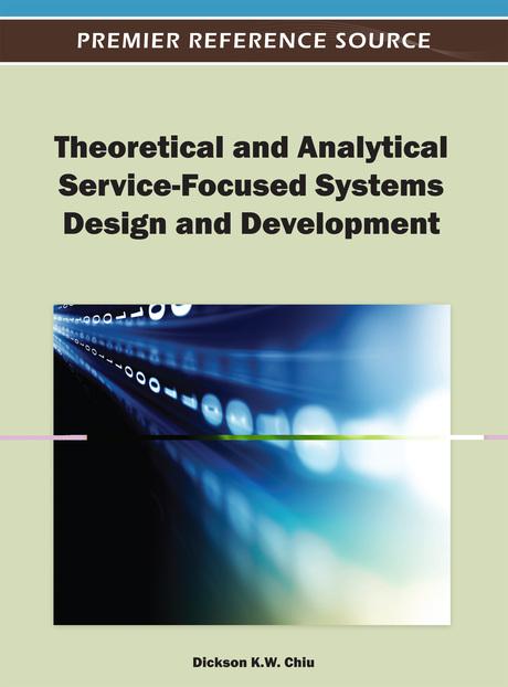 Theoretical and Analytical Service-Focused Systems Design and Development by Dickson K. W. Chiu