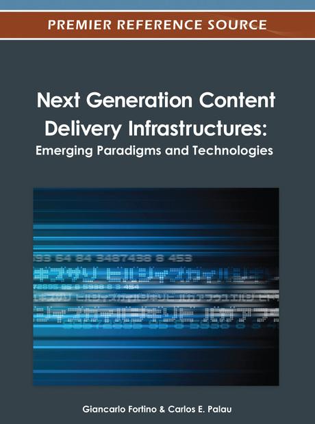 Next Generation Content Delivery Infrastructures: Emerging Paradigms and Technologies by Carlos E. Palau, Giancarlo Fortino