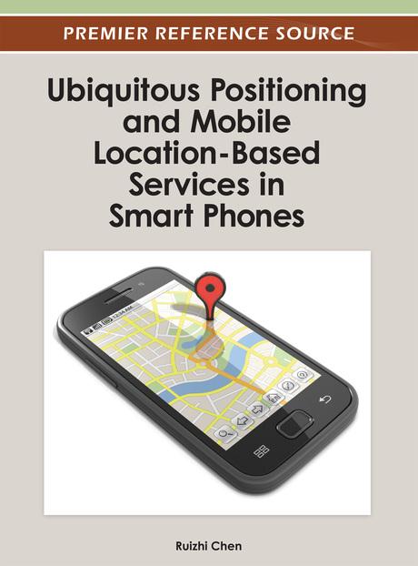 Ubiquitous Positioning and Mobile Location-Based Services in Smart Phones by Ruizhi Chen