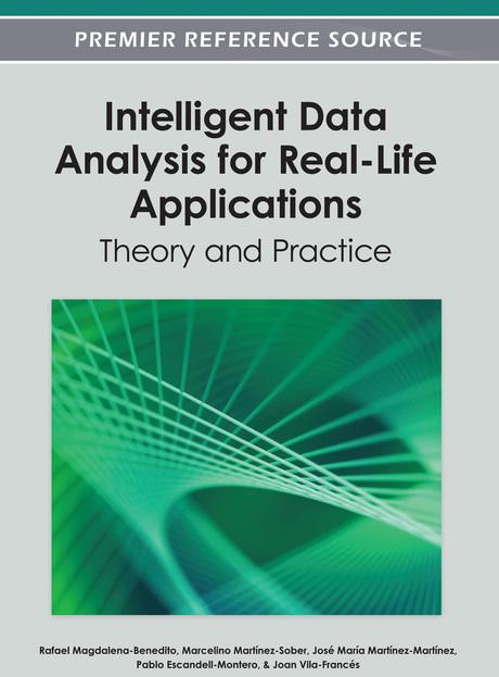 Intelligent Data Analysis for Real-Life Applications: Theory and Practice by Joan Vila-Francés, José María Martínez-Martínez, Marcelino Martínez-Sober, Pablo Escandell-Montero, Rafael Magdalena-Benedito