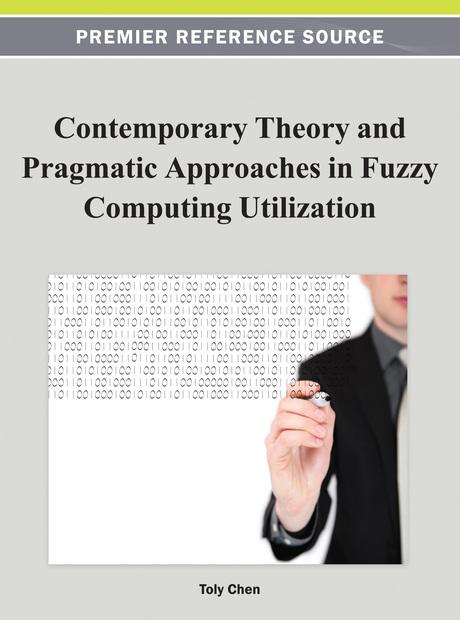 Contemporary Theory and Pragmatic Approaches in Fuzzy Computing Utilization by Toly Chen