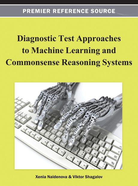 Diagnostic Test Approaches to Machine Learning and Commonsense Reasoning Systems by Dmitry I. Ignatov, Xenia Naidenova