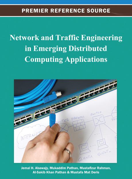 Network and Traffic Engineering in Emerging Distributed Computing Applications by Al-Sakib Khan Pathan, Jemal H. Abawajy, Mukaddim Pathan, Mustafa Mat Deris, Mustafizur Rahman