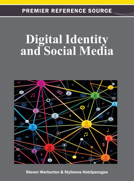 Digital Identity and Social Media by Steven Warburton, Stylianos Hatzipanagos