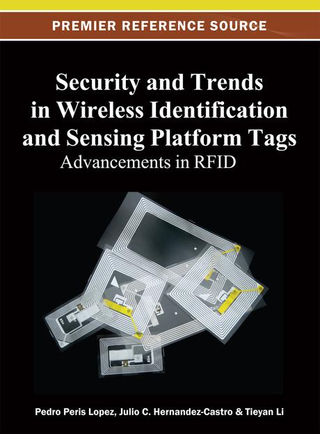 Security and Trends in Wireless Identification and Sensing Platform Tags: Advancements in RFID by Julio C. Hernandez-Castro, Pedro Peris Lopez, Tieyan Li