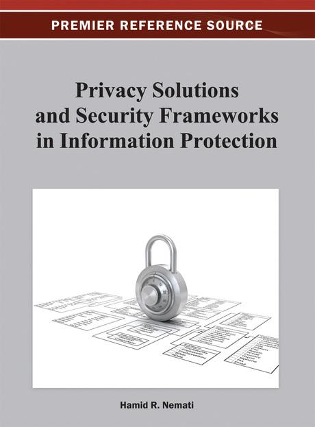 Privacy Solutions and Security Frameworks in Information Protection by Hamid Nemati