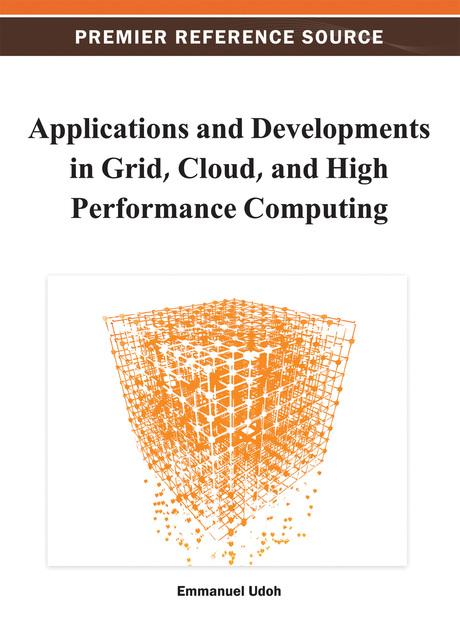Applications and Developments in Grid, Cloud, and High Performance Computing by Emmanuel Udoh