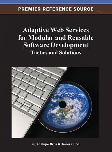 Adaptive Web Services for Modular and Reusable Software Development: Tactics and Solutions by Guadalupe Ortiz, Javier Cubo