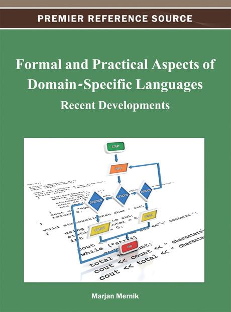 Formal and Practical Aspects of Domain-Specific Languages: Recent Developments by Marjan Mernik