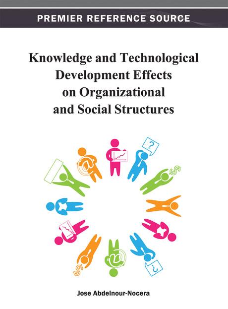 Knowledge and Technological Development Effects on Organizational and Social Structures by José Abdelnour-Nocera