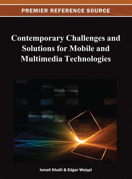 Contemporary Challenges and Solutions for Mobile and Multimedia Technologies by Edgar Weippl, Ismail Khalil
