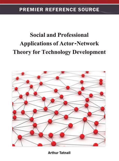 Social and Professional Applications of Actor-Network Theory for Technology Development by Arthur Tatnall