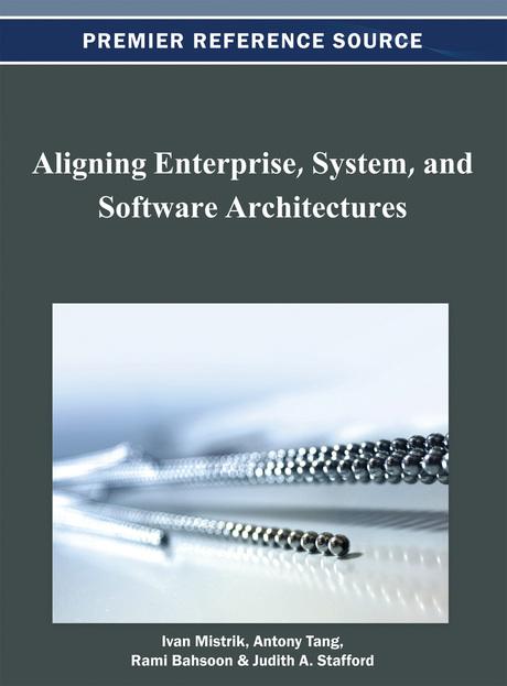 Aligning Enterprise, System, and Software Architectures by Antony Tang, Ivan Mistrik, Judith A. Stafford, Rami Bahsoon