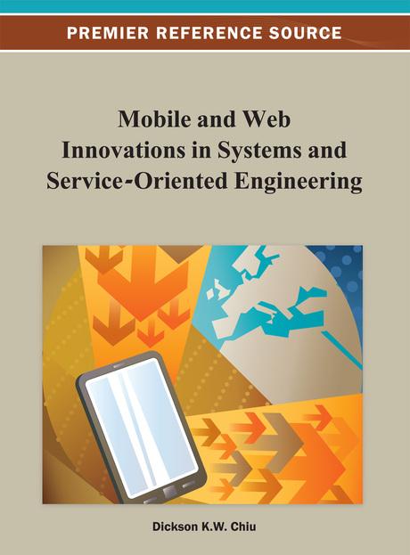 Mobile and Web Innovations in Systems and Service-Oriented Engineering by Dickson K.W. Chiu