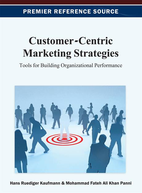 Customer-Centric Marketing Strategies: Tools for Building Organizational Performance by Hans-Ruediger Kaufmann, Mohammad Fateh Ali Khan Panni