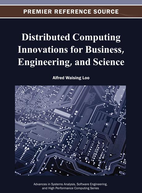 Distributed Computing Innovations for Business, Engineering, and Science by Alfred Waising Loo