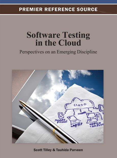 Software Testing in the Cloud: Perspectives on an Emerging Discipline by Scott Tilley, Tauhida Parveen