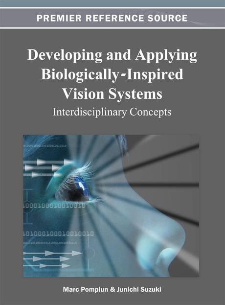 Developing and Applying Biologically-Inspired Vision Systems: Interdisciplinary Concepts by Junichi Suzuki, Marc Pomplun