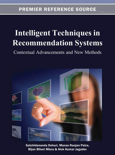 Intelligent Techniques in Recommendation Systems: Contextual Advancements and New Methods by Alok Kumar Jagadev, Bijan Bihari Misra, Manas Ranjan Patra, Satchidananda Dehuri