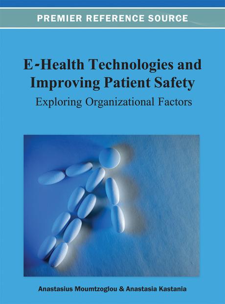E-Health Technologies and Improving Patient Safety: Exploring Organizational Factors by Anastasia N. Kastania, Anastasius Moumtzoglou