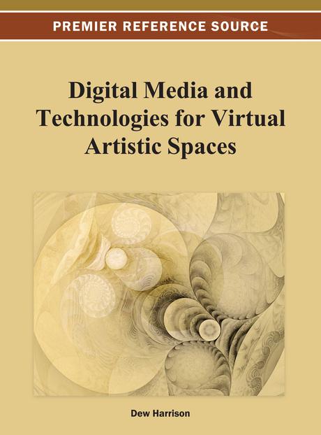 Digital Media and Technologies for Virtual Artistic Spaces by Dew Harrison