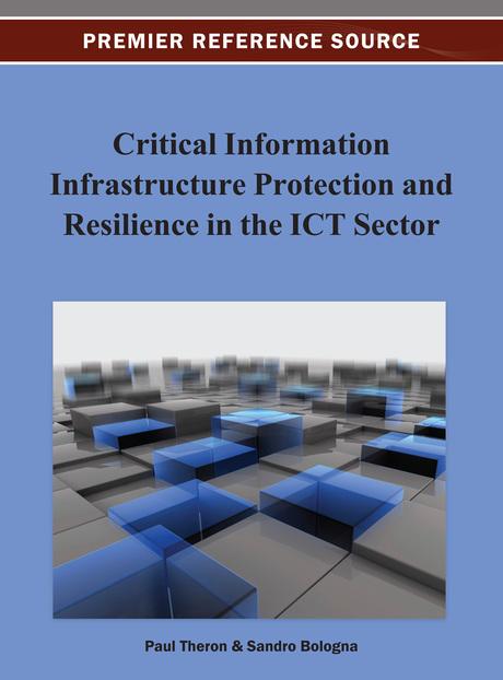 Critical Information Infrastructure Protection and Resilience in the ICT Sector by Paul Théron, Sandro Bologna