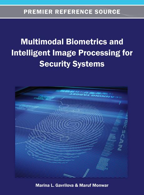 Multimodal Biometrics and Intelligent Image Processing for Security Systems by Marina L. Gavrilova, Maruf Monwar