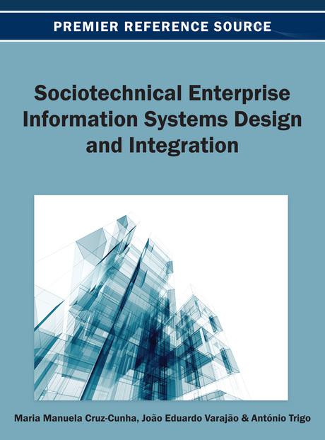 Sociotechnical Enterprise Information Systems Design and Integration by Antonio Trigo, João Varajão, Maria Manuela Cruz-Cunha