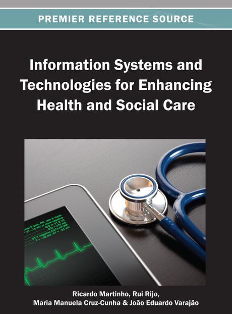 Information Systems and Technologies for Enhancing Health and Social Care by João Varajão, Maria Manuela Cruz-Cunha, Ricardo Martinho, Rui Rijo