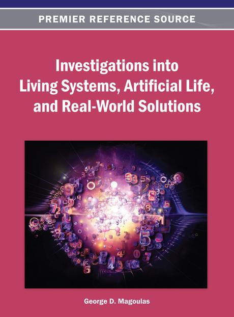 Investigations into Living Systems, Artificial Life, and Real-World Solutions by George D. Magoulas