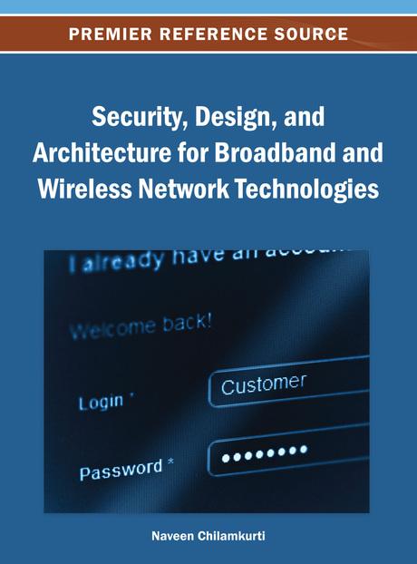 Security, Design, and Architecture for Broadband and Wireless Network Technologies by Naveen Chilamkurti