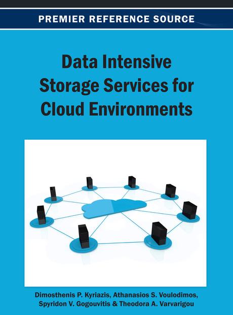 Data Intensive Storage Services for Cloud Environments by Athanasios Voulodimos, Dimosthenis Kyriazis, Spyridon V. Gogouvitis, Theodora Varvarigou