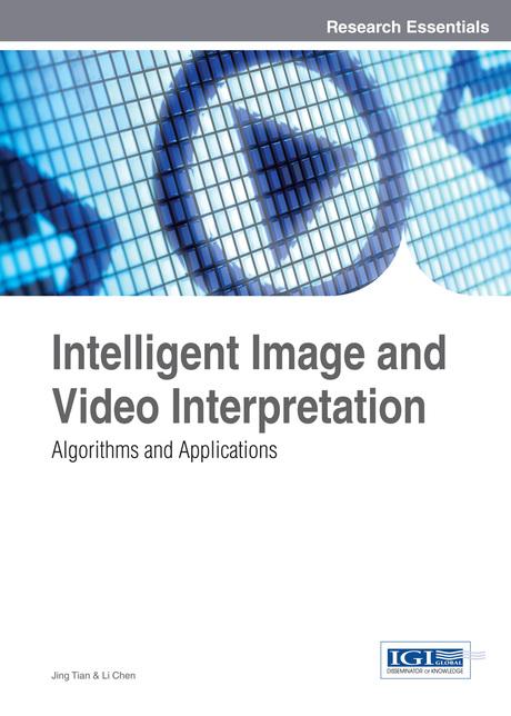 Intelligent Image and Video Interpretation: Algorithms and Applications by Jing Tian, Li Chen
