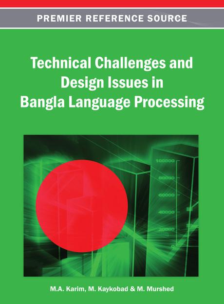 Technical Challenges and Design Issues in Bangla Language Processing by M. A. Karim, M. Kaykobad, M. Murshed