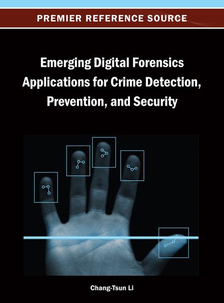 Emerging Digital Forensics Applications for Crime Detection, Prevention, and Security by Chang-Tsun Li
