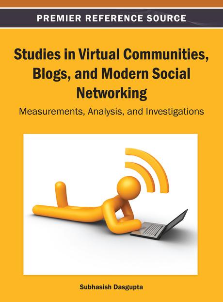 Studies in Virtual Communities, Blogs, and Modern Social Networking: Measurements, Analysis, and Investigations by Subhasish Dasgupta